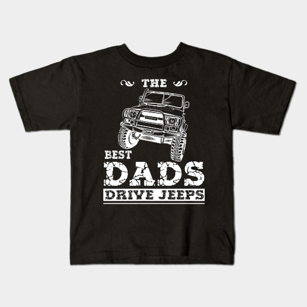 The Best Dads Drive Jeeps Father's Day Gift Papa Jeep Kids T-Shirt by Oska Like